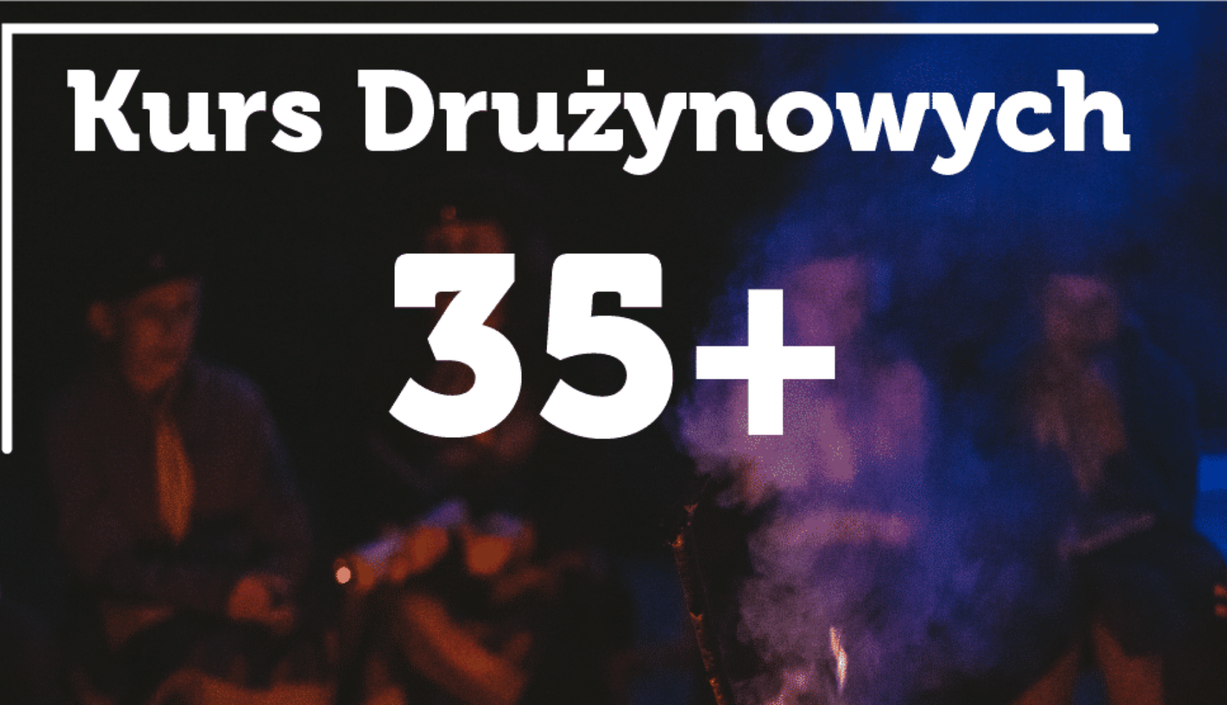 Kurs Drużynowych 35+